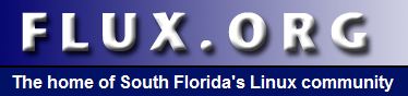 South Florida Linux Users Group: Monthly FLUX Meeting