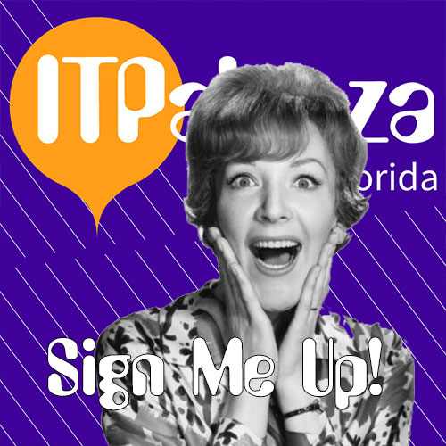 Don’t Panic – Sign up for ITPalooza (2 week reminder)