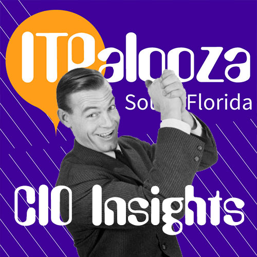 Calling all CIOs, CSOs, CTOs – ITPalooza CIO Insights – Dec 3