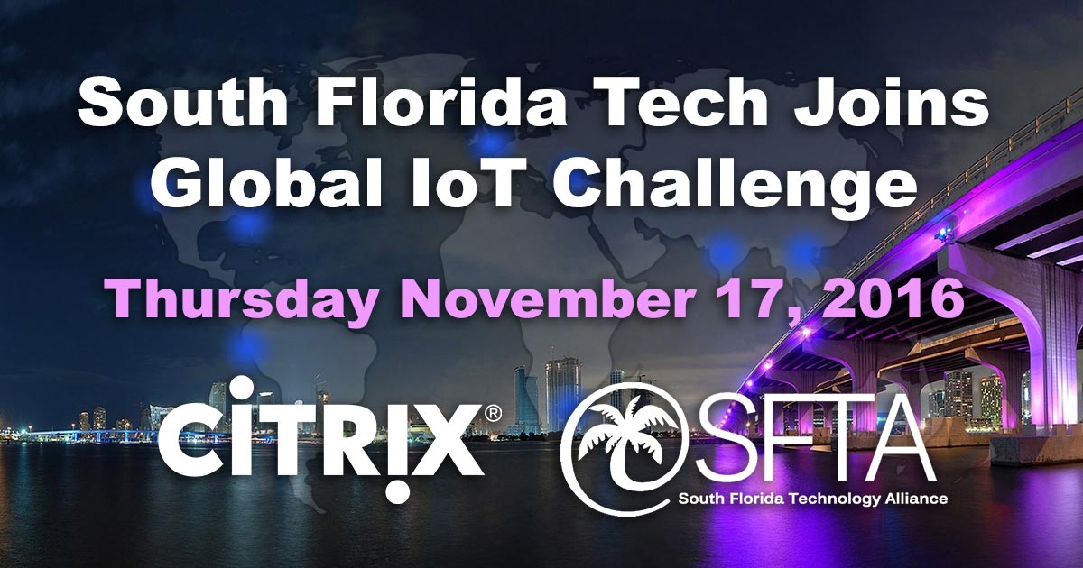 SFTA joint event with Citrix: South Florida Tech Joins Global IoT Challenge