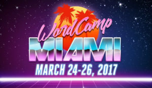 WordCamp Miami March 24-26, 2017 @ Florida International University | Miami | Florida | United States