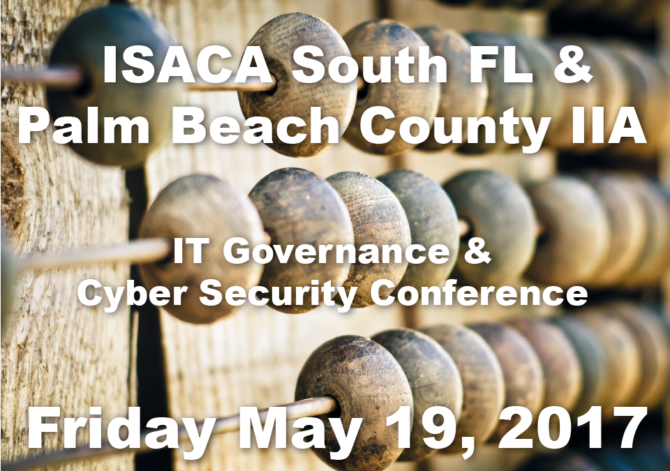 ISACA South FL / Palm Beach County IIA  IT Governance/Cyber Security Conference – May 19