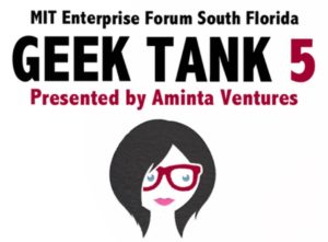 MIT Enterprise Forum South Florida: Geek Tank 5 Presented by Aminta Ventures @ CIC Miami | Miami | Florida | United States