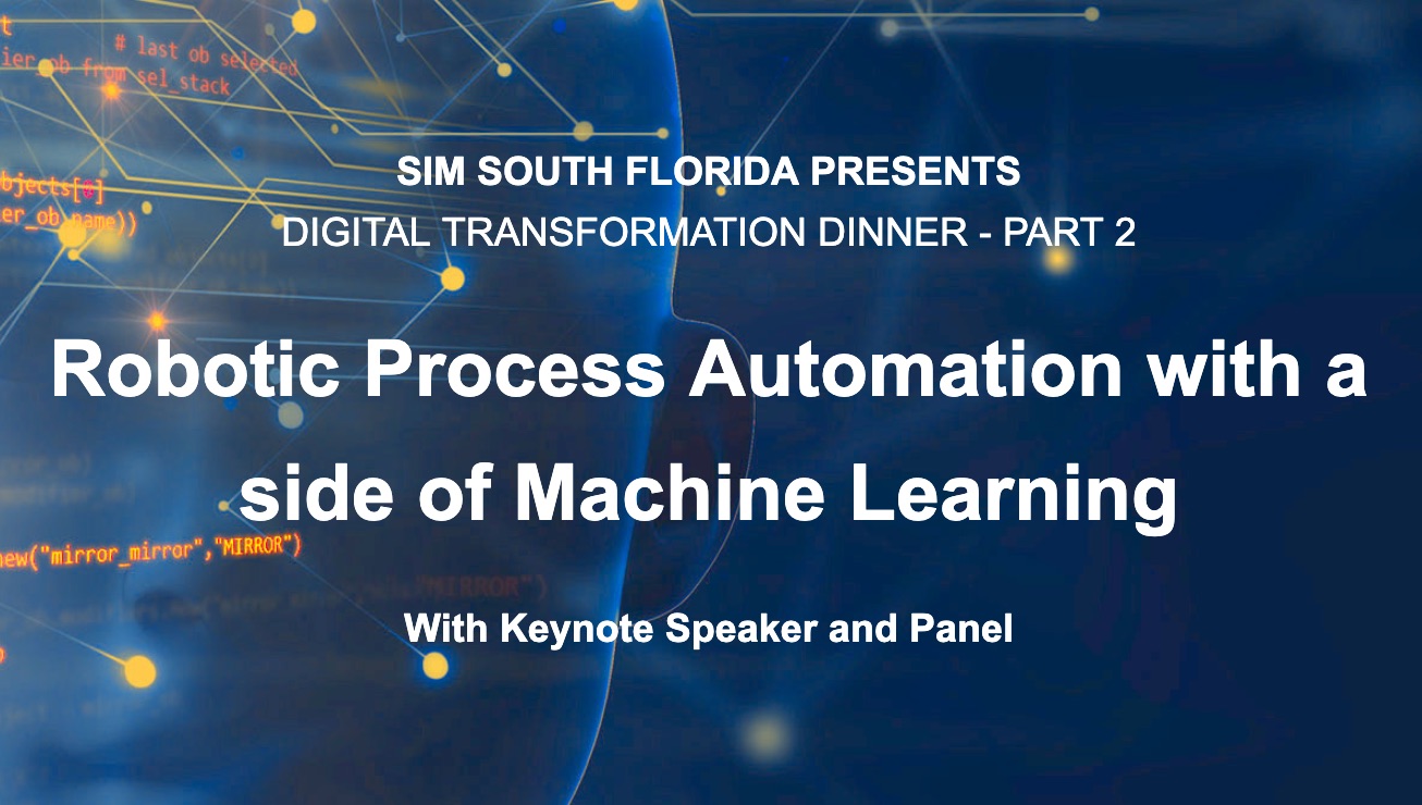 SIM: Digital Transformation Dinner Part 2 “Robotic Process Automation with a side of Machine Learning”