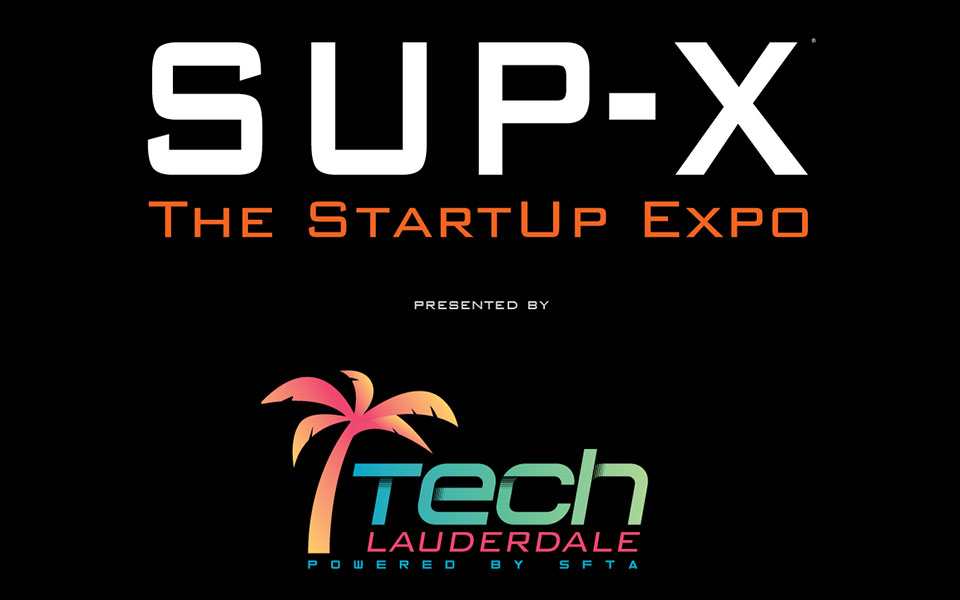 SUP-X The Startup Expo, Presented by TechLauderdale, Powered by SFTA