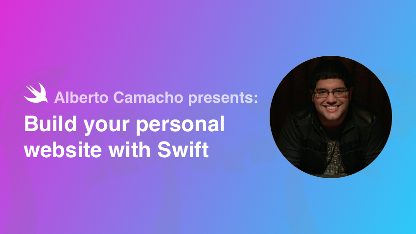 [Online] Alberto Camacho Presents: Build your personal website with Swift