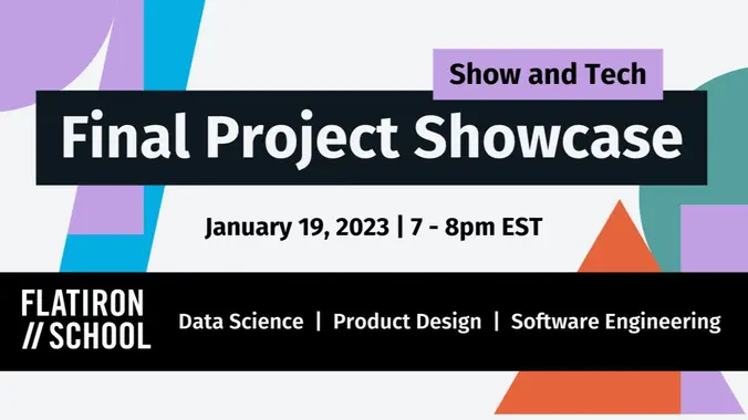 Flatiron School | Show and Tech | Final Project Showcase – Virtual