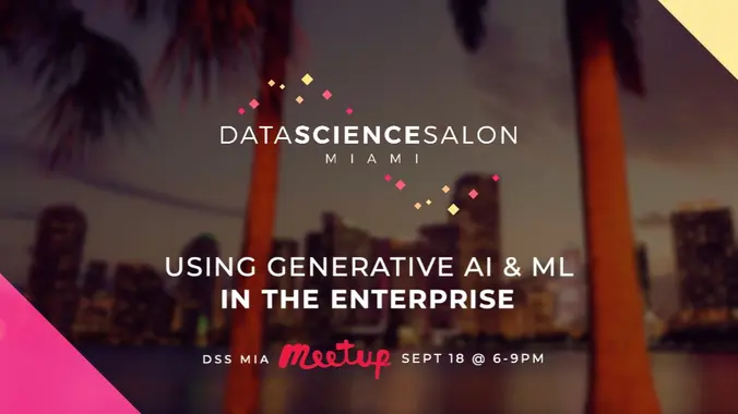 DSS MIA Meetup| Using Generative AI & ML in the Enterprise