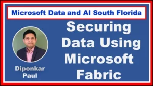 Securing data by Using Microsoft Fabric by Diponkar Paul: Online - DataAISF @ Online event