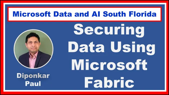 Securing data by Using Microsoft Fabric by Diponkar Paul: Online – DataAISF