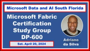 Microsoft Fabric Certification Study Group Exam DP-600 by Adriano da Silva - S.3 @ Fort Lauderdale | Fort Lauderdale | FL | US